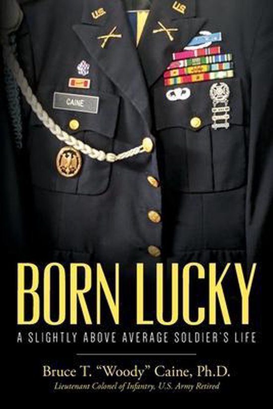 Born Lucky. A Slightly Above Average Soldier's Life - cover