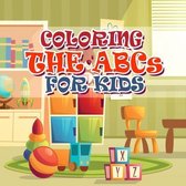 Coloring The ABCs For Kids: Best Toddler Alphabet Coloring Book - Fun with Letters, Colors, Animals