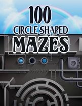 100 Circle Shaped Mazes: Maze Madness 100 Mazes