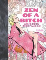 Zen Of A Bitch Where Did My Inner Peace Go? Swear Word Coloring Book