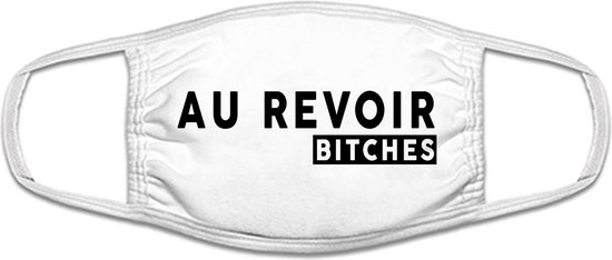 Au revoir b*tches mondkapje | Frans | Frankrijk | relatie | gezeik | grappig | gezichtsmasker | bescherming | bedrukt | logo | Wit mondmasker van katoen, uitwasbaar & herbruikbaar. Geschikt voor OV