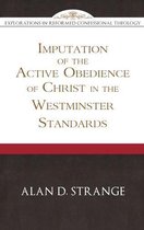 Explorations in Reformed Confessional Theology - Imputation of the Active Obedience of Christ in the Westminster Standards