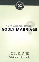 Cultivating Biblical Godliness Series - How Can We Build a Godly Marriage?