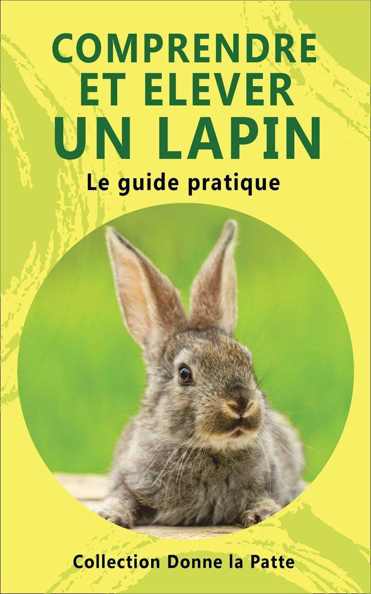 Comprendre et élever un lapin (ebook), Donne la Patte | 1230004393412 |  Livres | bol.com