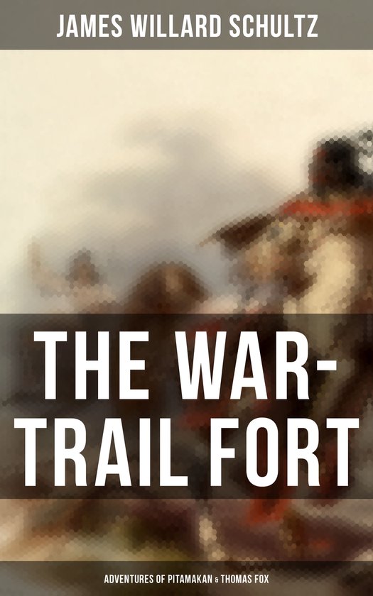 The War-Trail Fort: Adventures of Pitamakan & Thomas Fox - cover