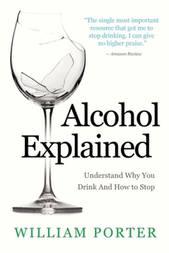 La couverture du livre 'Alcohol Explained' montre un verre à vin brisé, avec le texte : 'Alcohol Explained. Understand Why You Drink And How to Stop' et 'William Porter'.