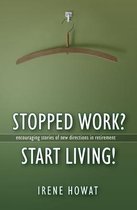 Stopped Work? Start Living!