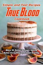 Simple and Fast Recipes True Blood Cookbook: More 25 Detail Recipes Eating Better Every Day and Good Healthy