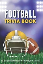 Football Trivia Book: Test Your Knowledge With History Of Football, NFL, Facts And Trivia