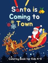 Santa is Coming to Town: Coloring Book for Kids Ages 4-8 - Adorable Illustrations of Joyful Family Christmas Celebration