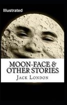 Moon-Face & Other Stories Illustrated