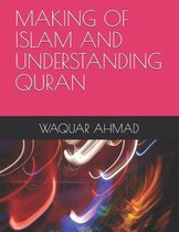 Making of Islam and Understanding Quran