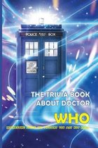 The Trivia Book About Doctor Who: Interesting Facts And Mystery You May Not Know