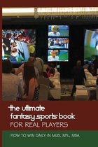The Ultimate Fantasy Sports Book For Real Players: How To Win Daily In MLB, NFL, NBA