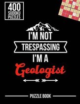 I'm Not Trespassing I'm a Geologist Sudoku Geology Humor Puzzle Book