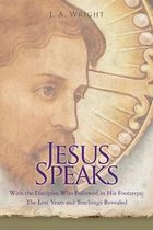 Jesus Speaks: With the Disciples Who Followed in His Footsteps
