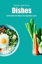 Quick and Easy Dishes: You Won't Believe How Delicious These Simple Dishes Can Be