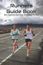 Runners Guide Book: Get Inspired And Stay Motivated To Run