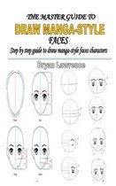 The Master Guide to Draw Manga-Style Faces