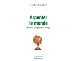 Le monde comme il va - Arpenter le monde - Mémoires d'un géographe politique