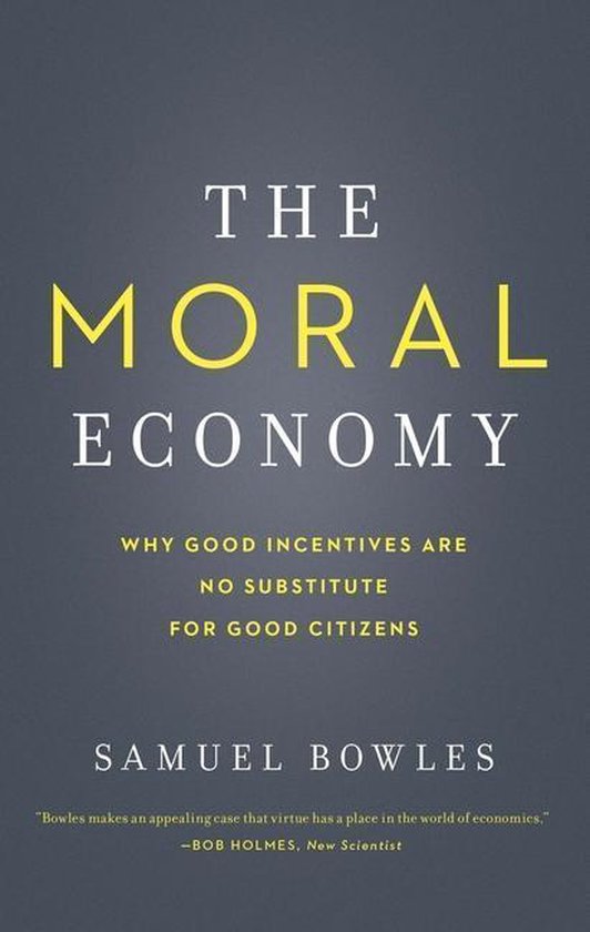 The Moral Economy - Why Good Incentives Are No Substitute for Good Citizens