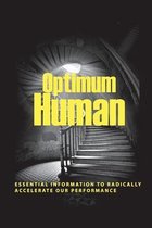 Optimum Human: Essential Information To Radically Accelerate Our Performance