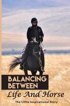 Balancing Between Life And Horse: The Little Inspirational Story