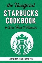 The Unofficial Starbucks Cookbook in Less Than 5 minutes