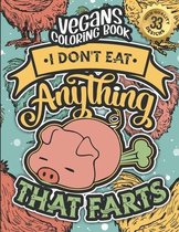 Vegans Coloring Book: I Don'T Eat Anything That Farts