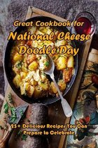 Great Cookbook for National Cheese Doodle Day: 25+ Delicious Recipes You Can Prepare to Celebrate