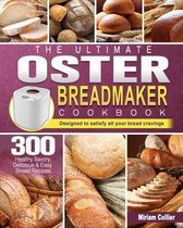 The Ultimate Oster Breadmaker Cookbook