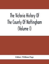 The Victoria History Of The County Of Nottingham (Volume I)