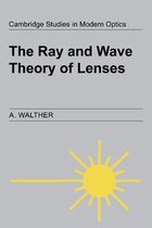 Cambridge Studies in Modern OpticsSeries Number 15-The Ray and Wave Theory of Lenses