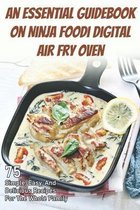 An Essential Guidebook On Ninja Foodi Digital Air Fry Oven: 75 Simple, Easy, And Delicious Recipes For The Whole Family