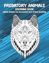 Predatory Animals - Coloring Book - Animal Designs for Relaxation with Stress Relieving