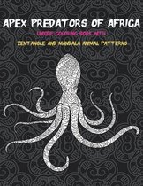 Apex Predators of Africa - Unique Coloring Book with Zentangle and Mandala Animal Patterns