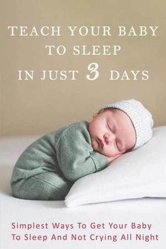 Teach Your Baby To Sleep In Just 3 Days Simplest Ways To Get Your Baby