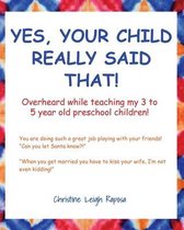 Yes, Your Child Really Said That!