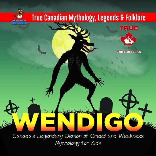 True Canadian Mythology, Legends & Folklore 7 - Wendigo - Ca ... - cover