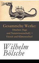Gesammelte Werke: Drachen (Sage und Naturwissenschaft) + Eiszeit und Klimawechsel - Vollständige Ausgabe