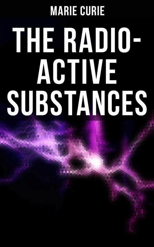 Marie Curie: The Radio-Active Substances - cover
