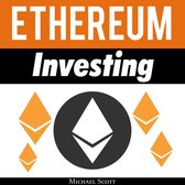 Ethereum Investing: A Complete Guide To Investing In Ether Cryptocurrency And Blockchain Technology