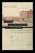 The John Hope Franklin Series in African American History and Culture- Beyond the Boundaries of Childhood