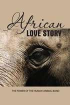 African Love Story- The Power Of The Human-animal Bond