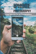 Iphone Photography- Great Tutorials For All Photographers