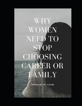 Why women need to stop choosing career or family