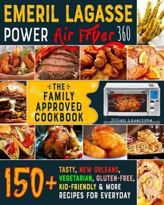 Emeril Lagasse Power Air Fryer 360 The FamilyApproved Cookbook