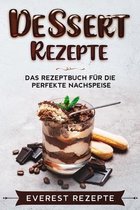 Dessert Rezepte: Das Rezeptbuch fur die perfekte Nachspeise