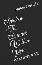 Awaken The Asunder Within You: Hebrews 4