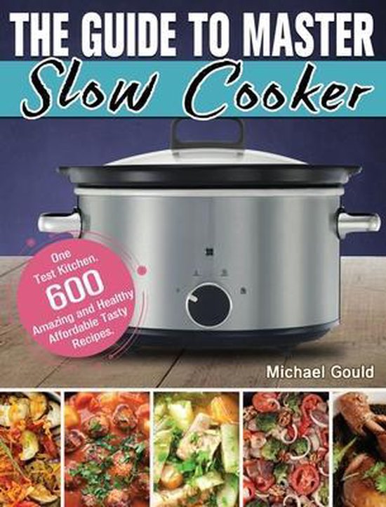 The Guide to Master Slow Cooker, Michael Gould 9781649846136 Boeken